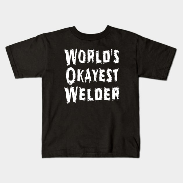 World's Okayest Welder Kids T-Shirt by Happysphinx